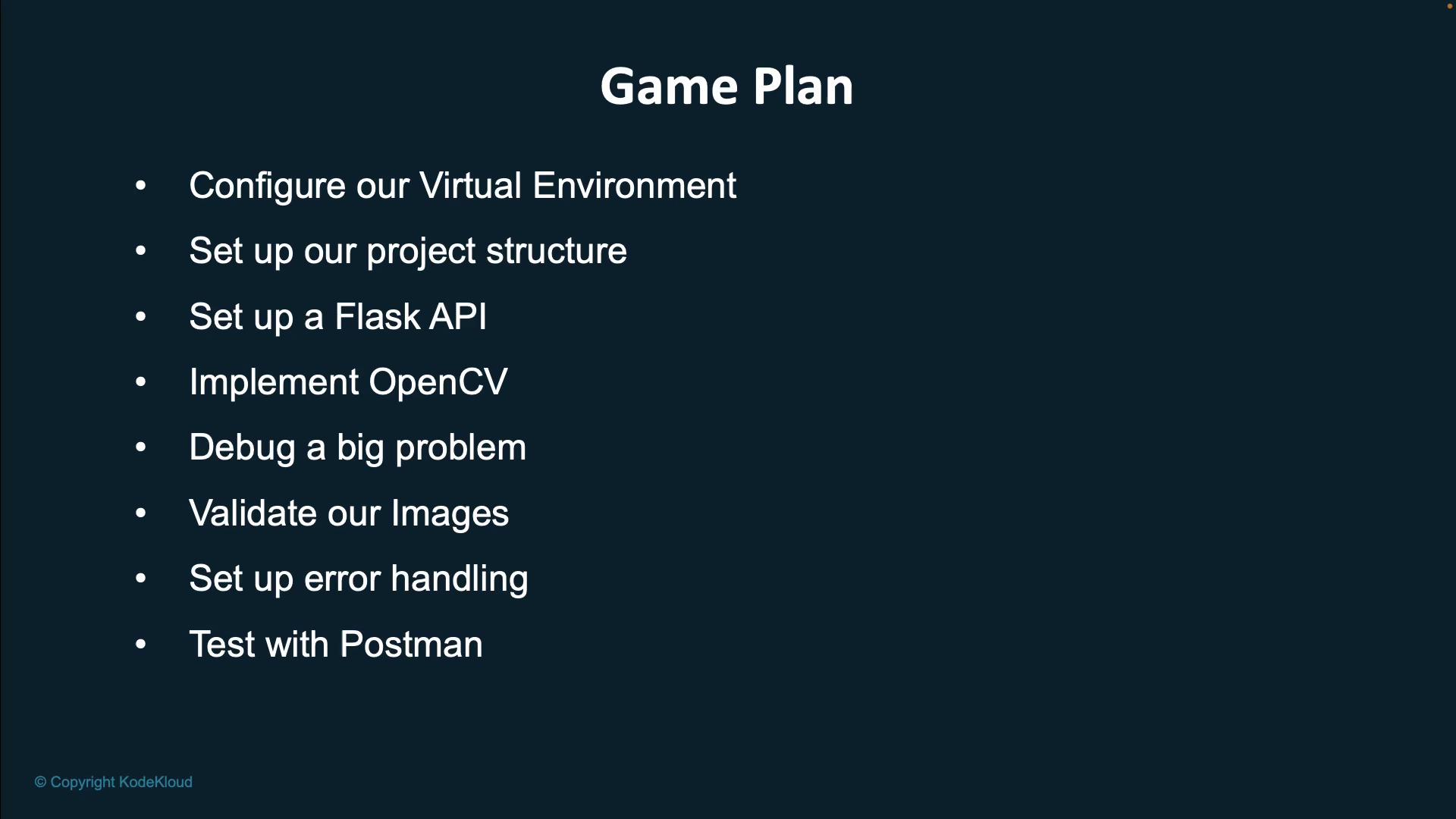 The image lists a "Game Plan" with steps for setting up a virtual environment, project structure, Flask API, implementing OpenCV, debugging, validating images, error handling, and testing with Postman.