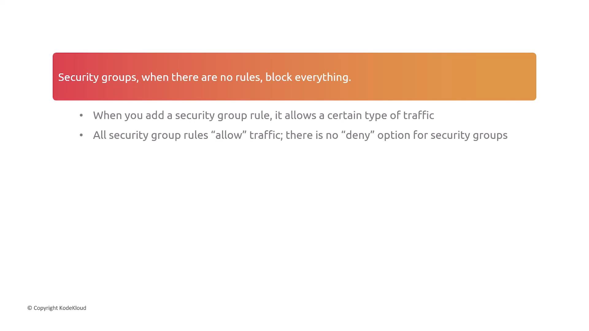 The image contains text explaining that security groups block all traffic by default unless specific rules are added to allow certain types of traffic. It also notes that security group rules only allow traffic, with no option to deny.
