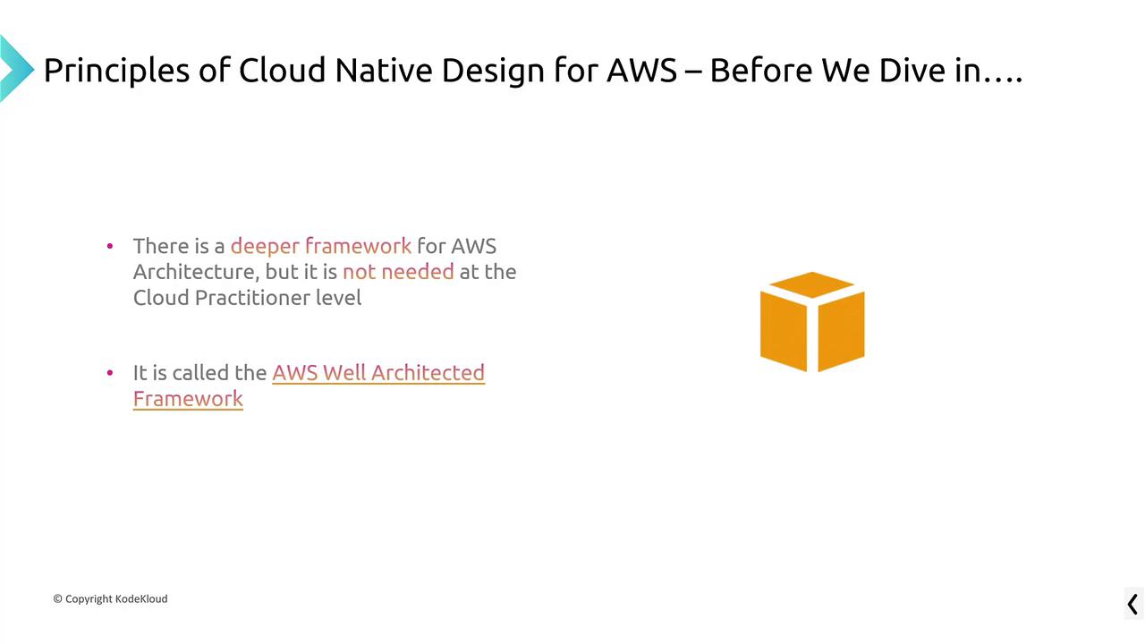 The image discusses AWS Cloud Native Design principles, mentioning the AWS Well Architected Framework, which is not required at the Cloud Practitioner level.