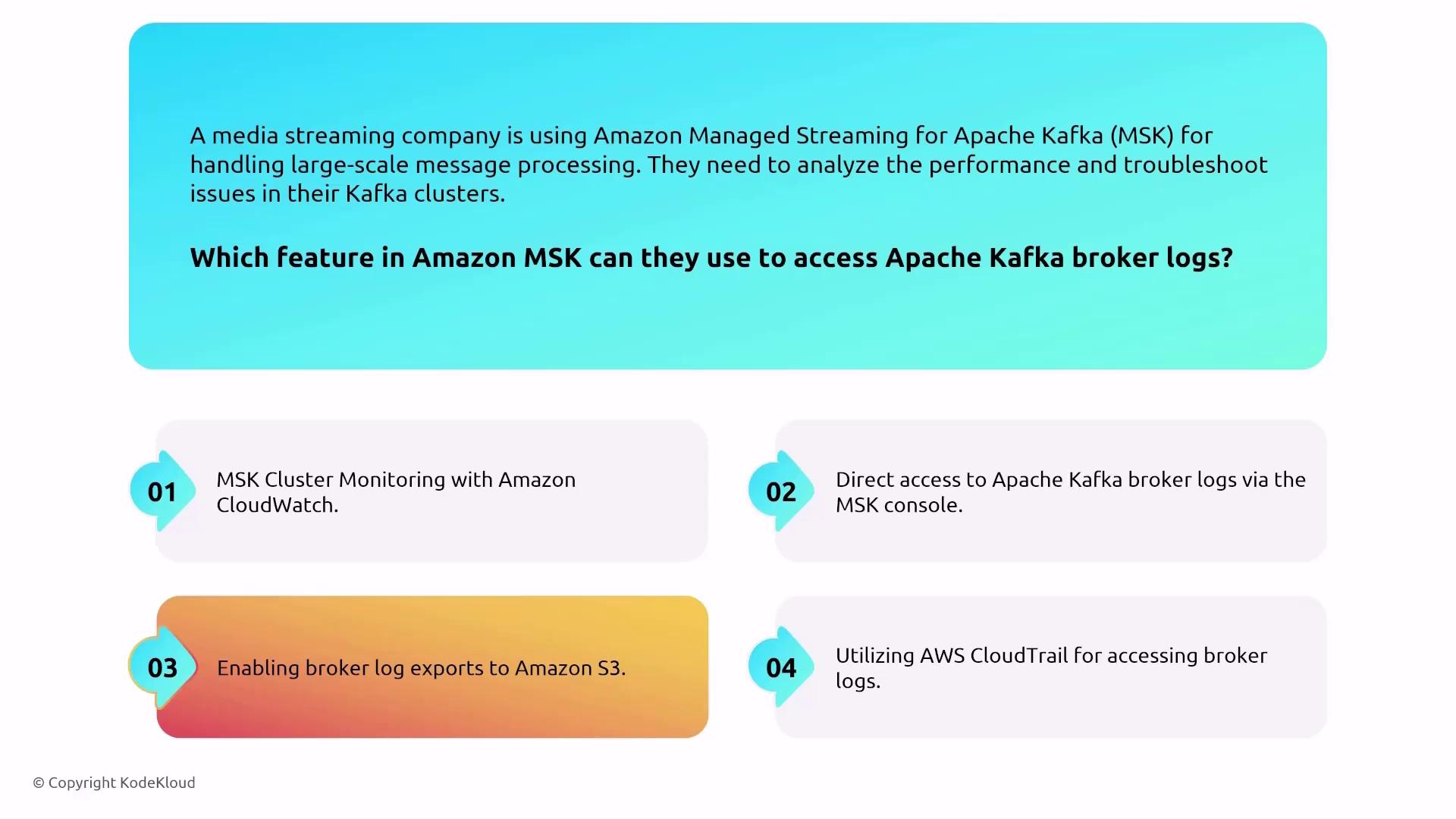 The image presents a scenario where a media streaming company uses Amazon MSK for Kafka, asking which feature allows access to broker logs, with four options provided.