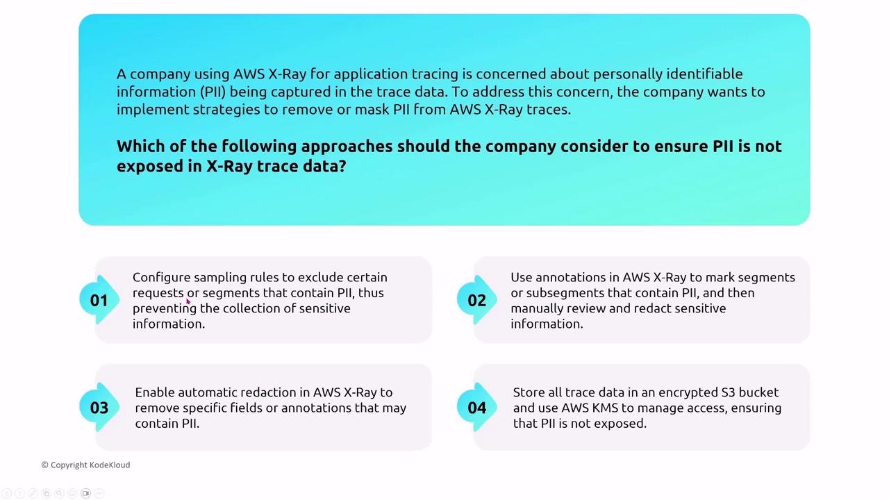 The image presents strategies for a company using AWS X-Ray to prevent exposure of personally identifiable information (PII) in trace data, including configuring sampling rules, using annotations, enabling automatic redaction, and storing data in encrypted S3 buckets.