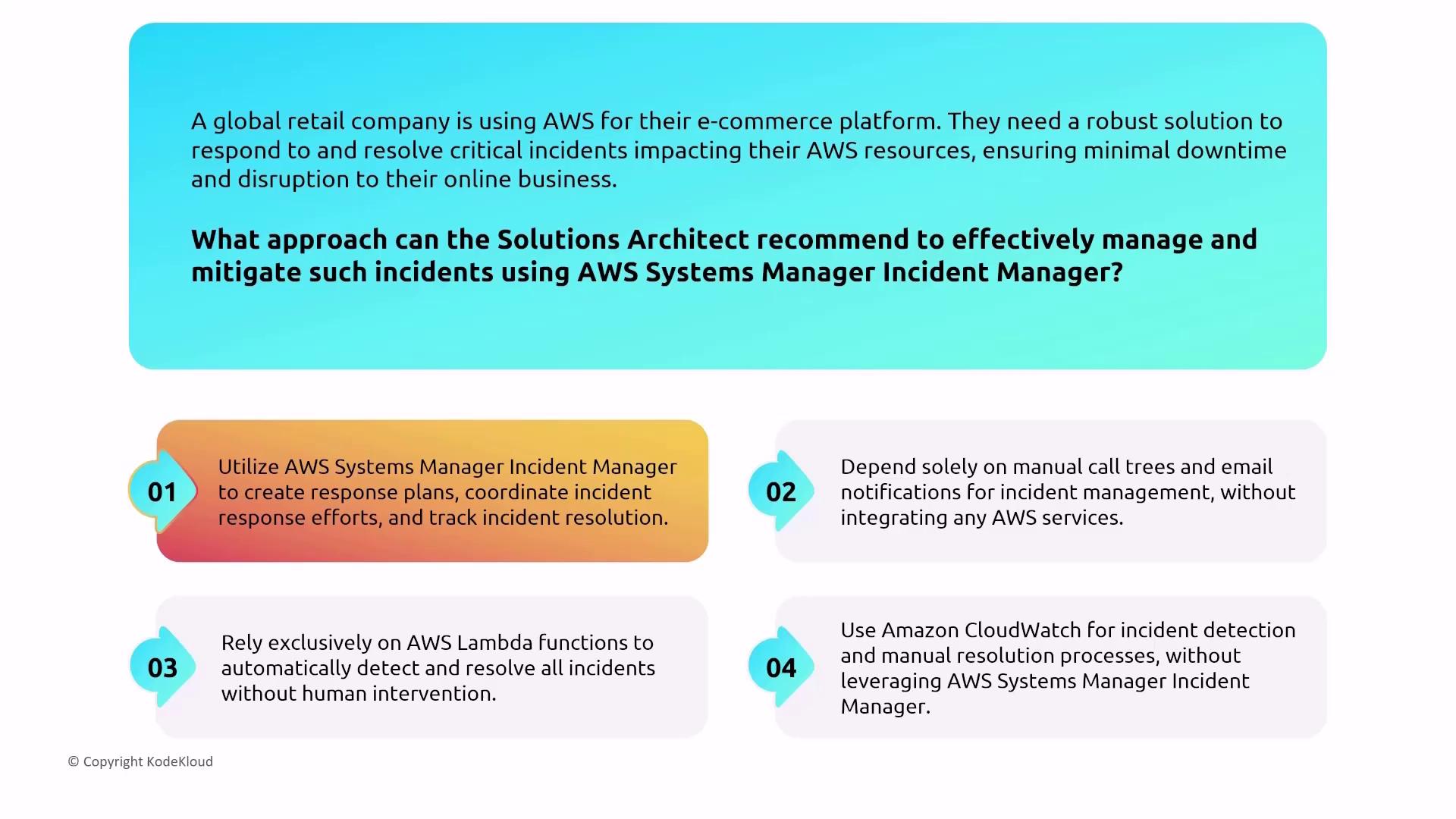 The image presents a scenario where a global retail company using AWS needs a solution for managing critical incidents. It lists four approaches for a Solutions Architect to consider, focusing on AWS Systems Manager Incident Manager and other AWS services.