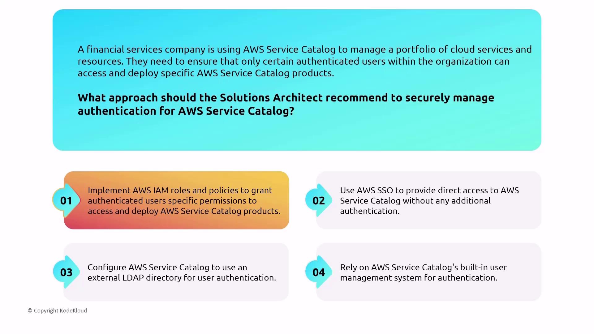 The image presents a scenario where a financial services company needs to manage authentication for AWS Service Catalog. It lists four approaches for a Solutions Architect to consider for securely managing authentication.