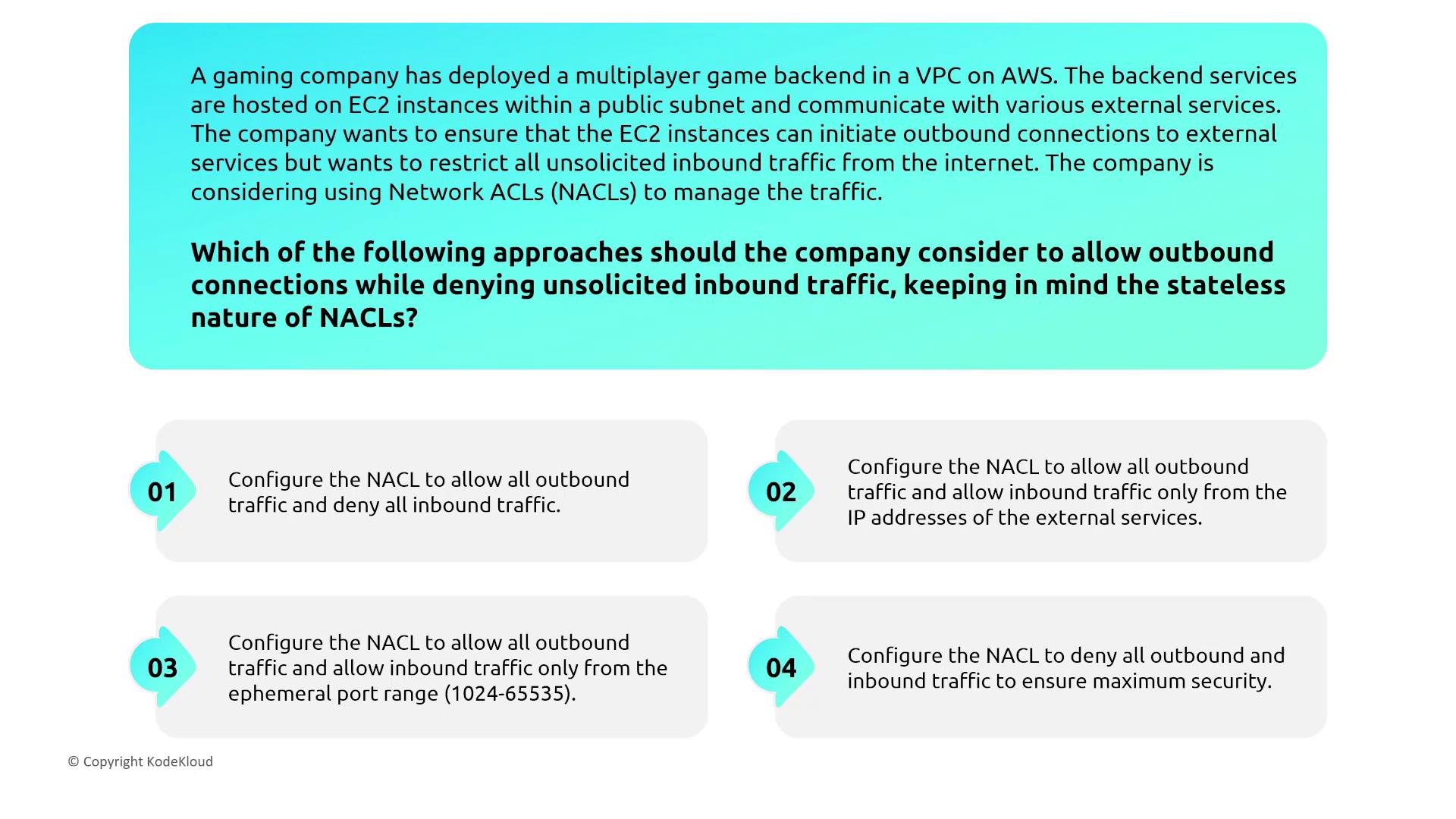 The image presents a scenario where a gaming company needs to configure Network ACLs (NACLs) on AWS to allow outbound connections while denying unsolicited inbound traffic. It lists four configuration options for managing the traffic.