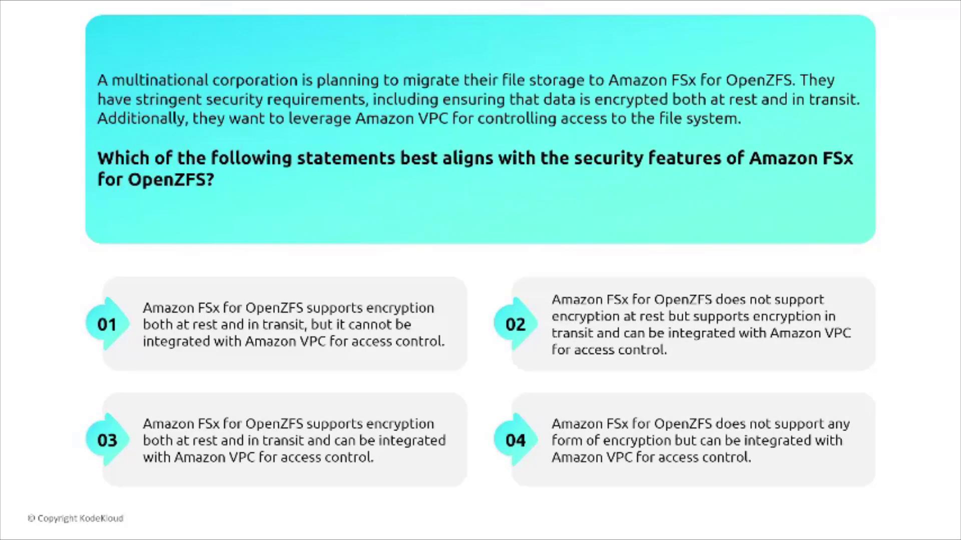 The image presents a scenario about a corporation planning to migrate to Amazon FSx for OpenZFS, with a focus on security features like encryption and VPC integration, followed by four statements to choose from.