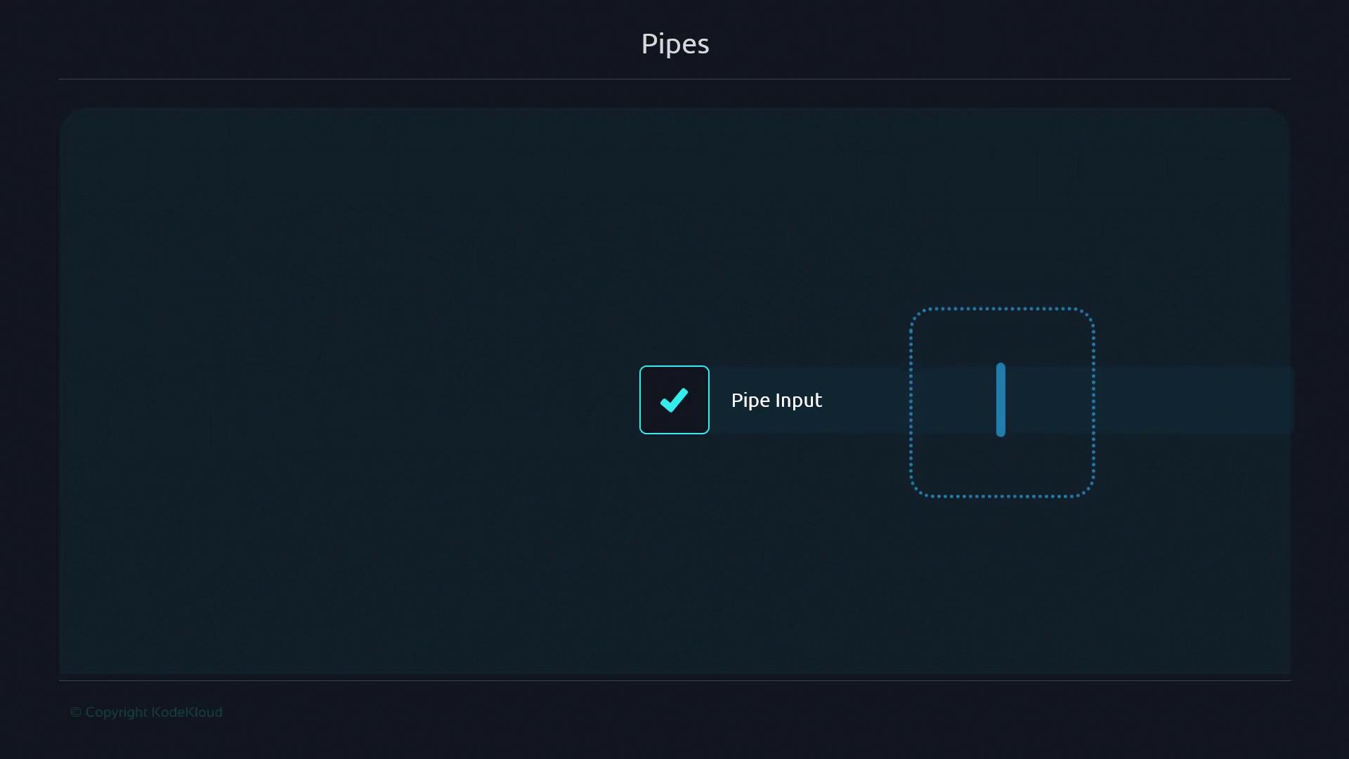 The image shows a dark interface with the title "Pipes" at the top. It features a checkmark labeled "Pipe Input" and a vertical line symbol, possibly representing a pipe character.