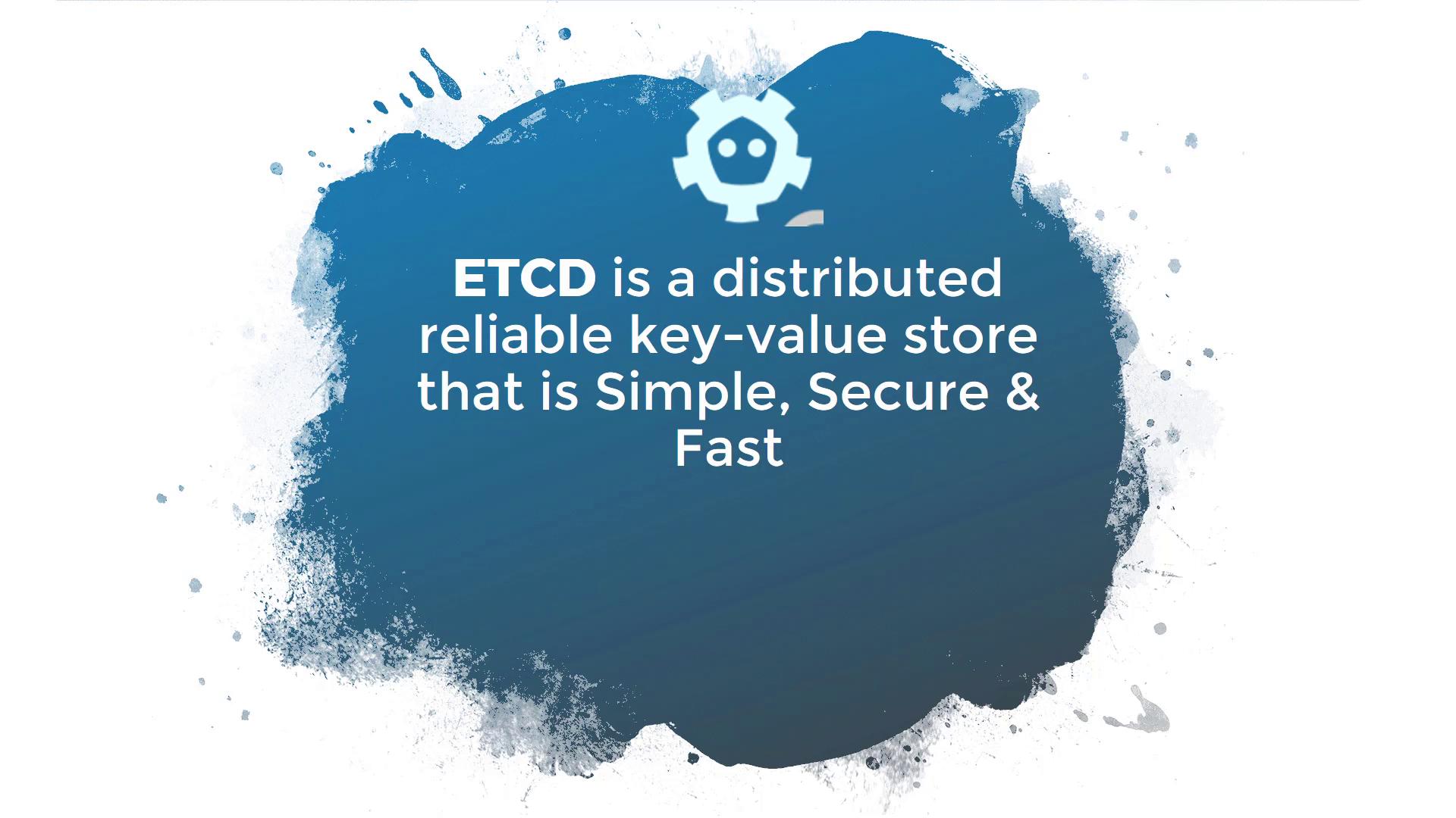 The image describes ETCD as a distributed, reliable key-value store that is simple, secure, and fast, with a blue paint splash background.