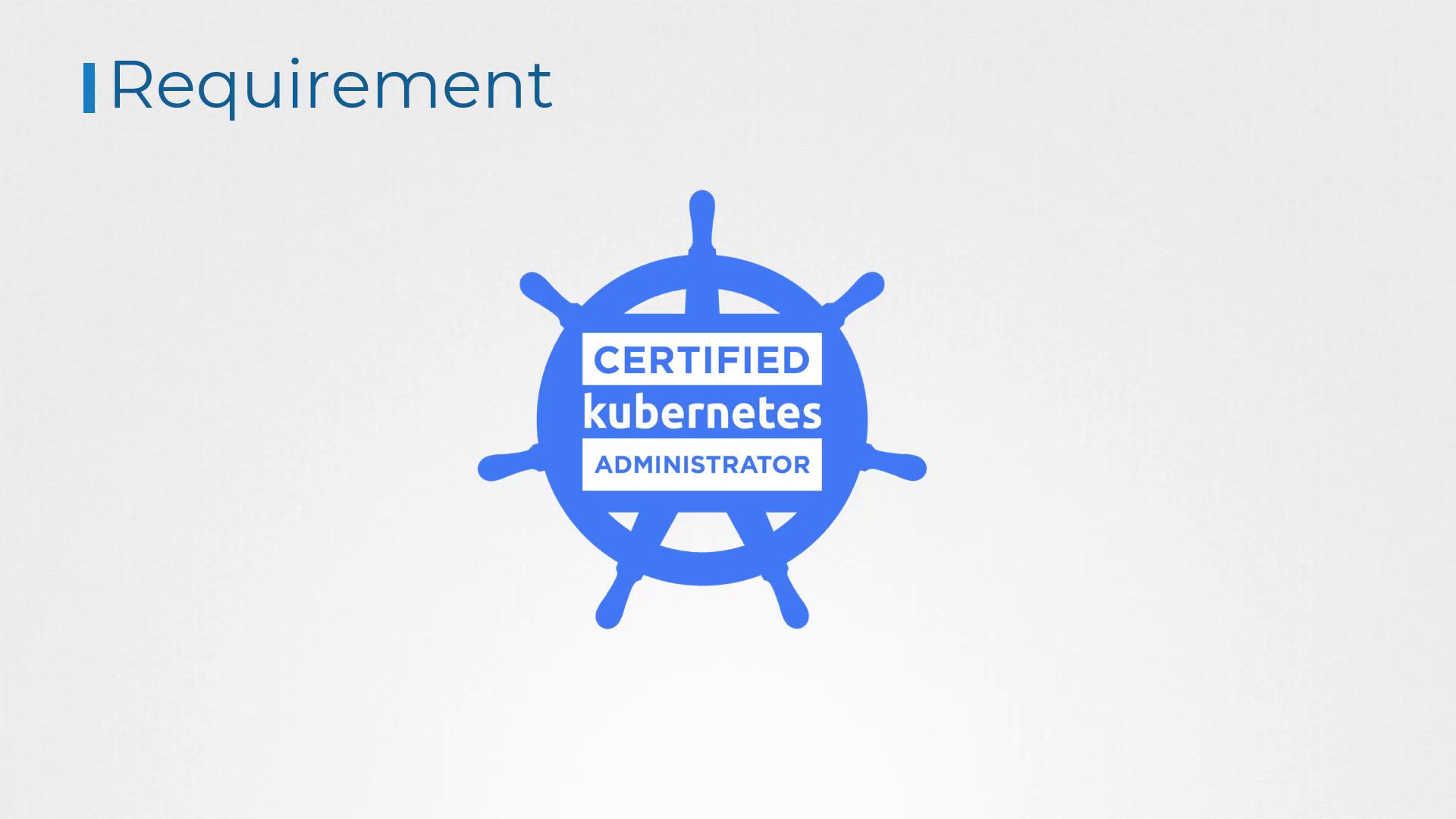 The image shows the text "Requirement" and a logo for "Certified Kubernetes Administrator" featuring a ship's wheel design.