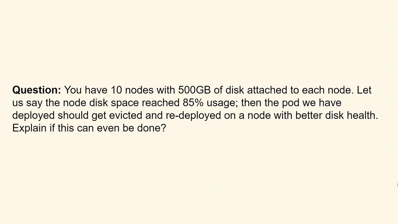 The image contains a question about managing disk space in a cluster of 10 nodes, each with 500GB of disk. It asks if a pod can be evicted and redeployed when disk usage reaches 85%.