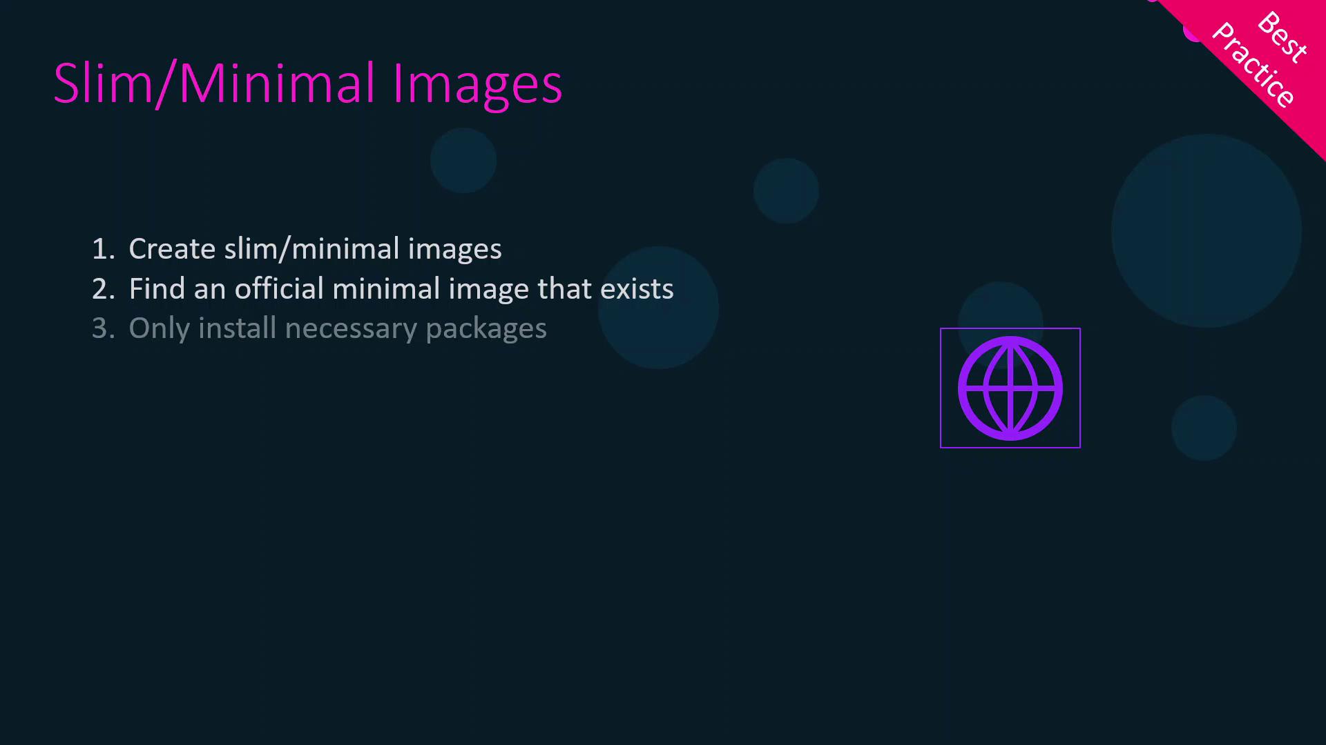 The image is a slide titled "Slim/Minimal Images" with three best practice tips: create slim/minimal images, find an official minimal image, and only install necessary packages. There's also a globe icon and a "Best Practice" label.