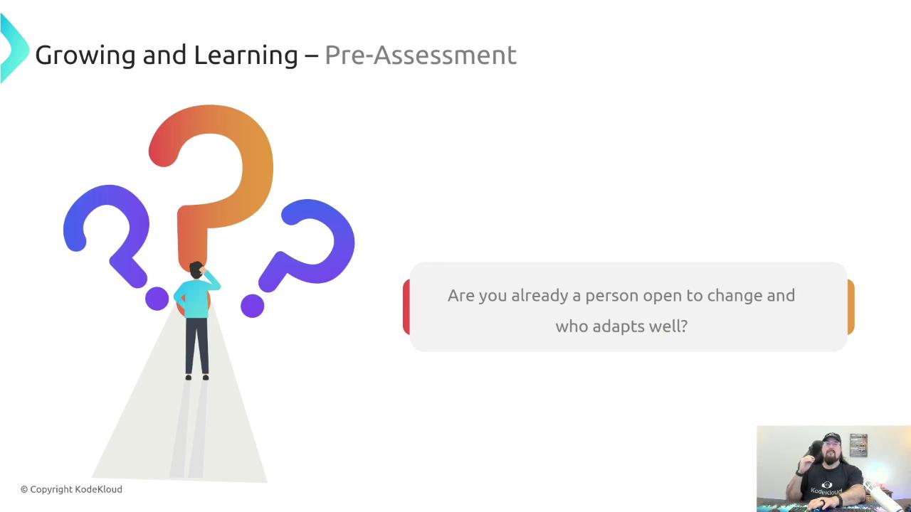 The image is a slide titled "Growing and Learning – Pre-Assessment" featuring a person looking at large question marks, with a question asking if the viewer is open to change and adapts well. There's also a small inset of a person speaking in the bottom right corner.