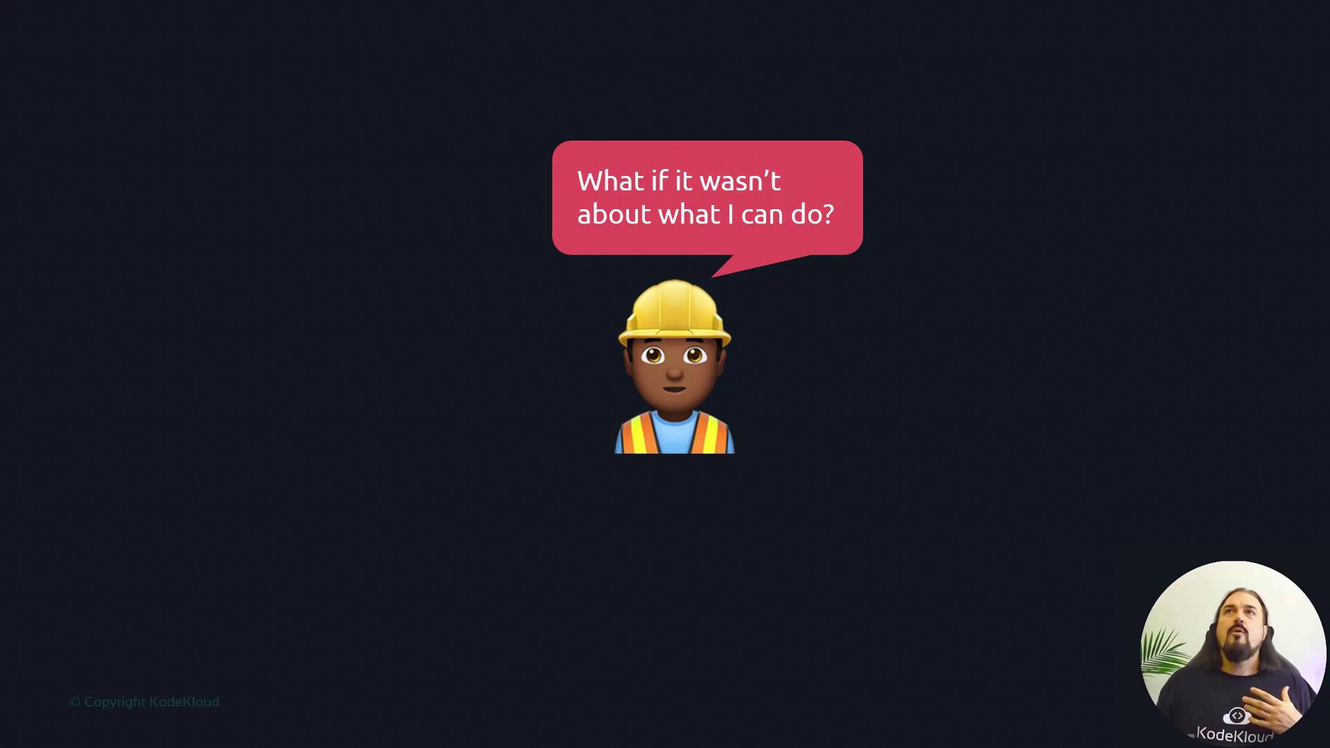 The image shows an emoji of a construction worker with a speech bubble saying, "What if it wasn't about what I can do?" and a person in the bottom right corner.