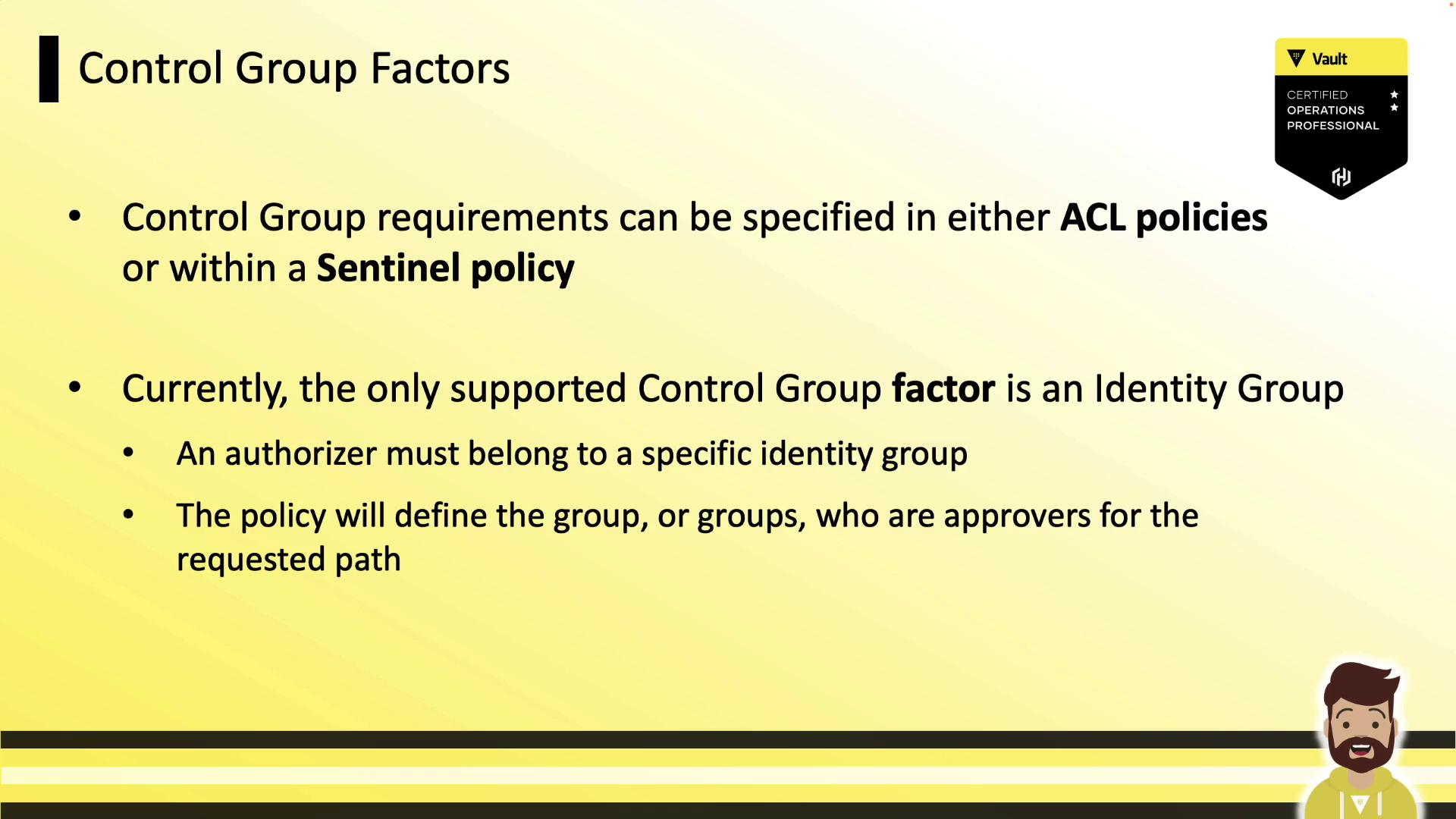 The image is a slide about "Control Group Factors," explaining that requirements can be specified in ACL policies or Sentinel policies, with the only supported factor being an Identity Group. It includes a certification badge and a cartoon character.