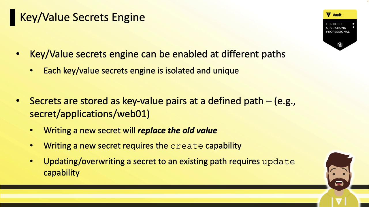 The image is a slide about the Key/Value Secrets Engine, explaining how it can be enabled at different paths, stores secrets as key-value pairs, and requires specific capabilities for writing and updating secrets.