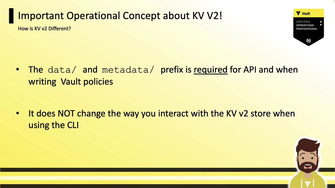 The image provides information about KV V2, highlighting that the `data/` and `metadata/` prefixes are required for API and Vault policies, but it does not change CLI interactions. It also features a Vault certification badge and a cartoon character.