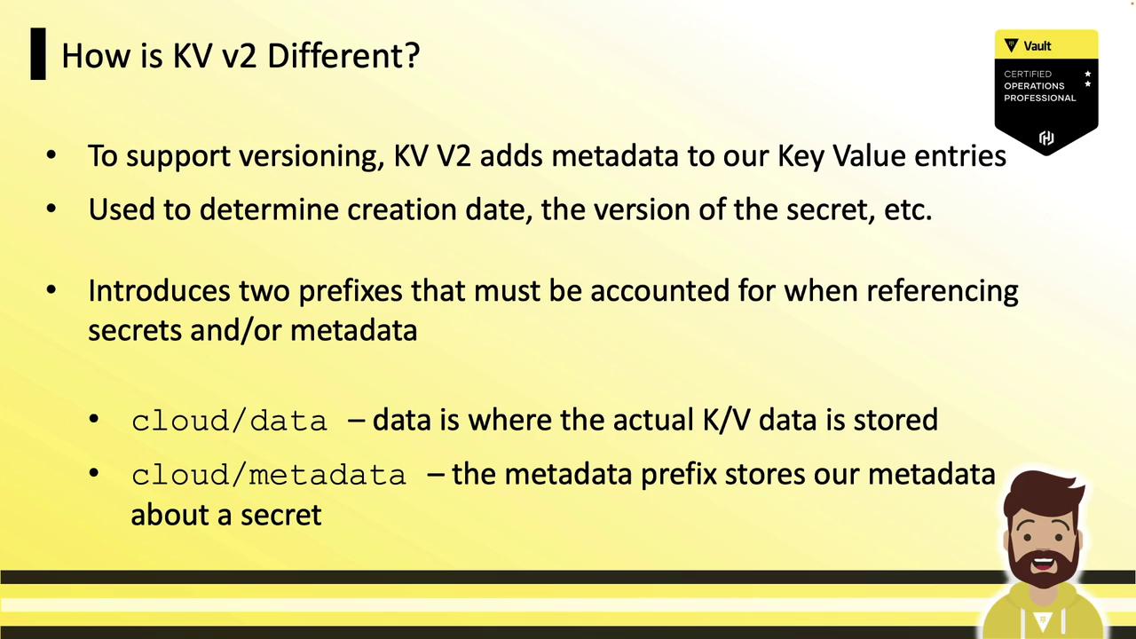 The image explains how KV V2 is different by adding metadata to key-value entries for versioning, introducing two prefixes: "cloud/data" for storing actual data and "cloud/metadata" for storing metadata about a secret. It also features a Vault certification badge and a cartoon character.