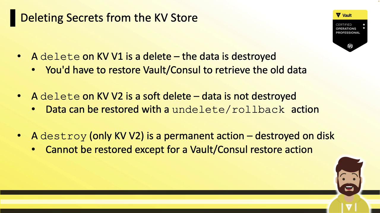 The image explains the differences between deleting secrets in KV V1 and KV V2 stores, highlighting that KV V1 deletes are permanent, KV V2 deletes are soft and restorable, and KV V2 destroys are permanent. It also features a Vault certification badge and a cartoon character.