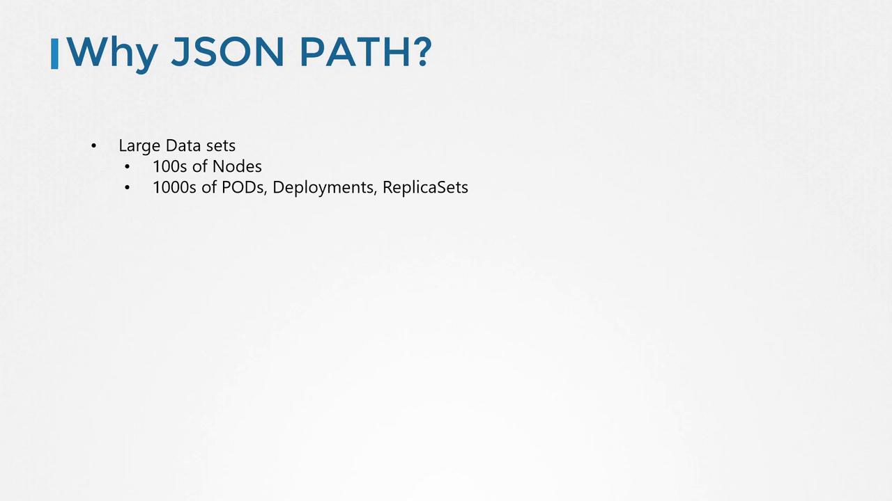 The image is a slide titled "Why JSON PATH?" and lists reasons such as handling large datasets, including hundreds of nodes and thousands of PODs, deployments, and ReplicaSets.