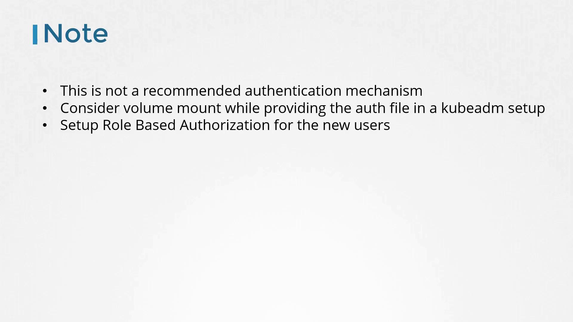 The image contains a note advising against a certain authentication mechanism, suggesting volume mount consideration in kubeadm setup, and setting up role-based authorization for new users.