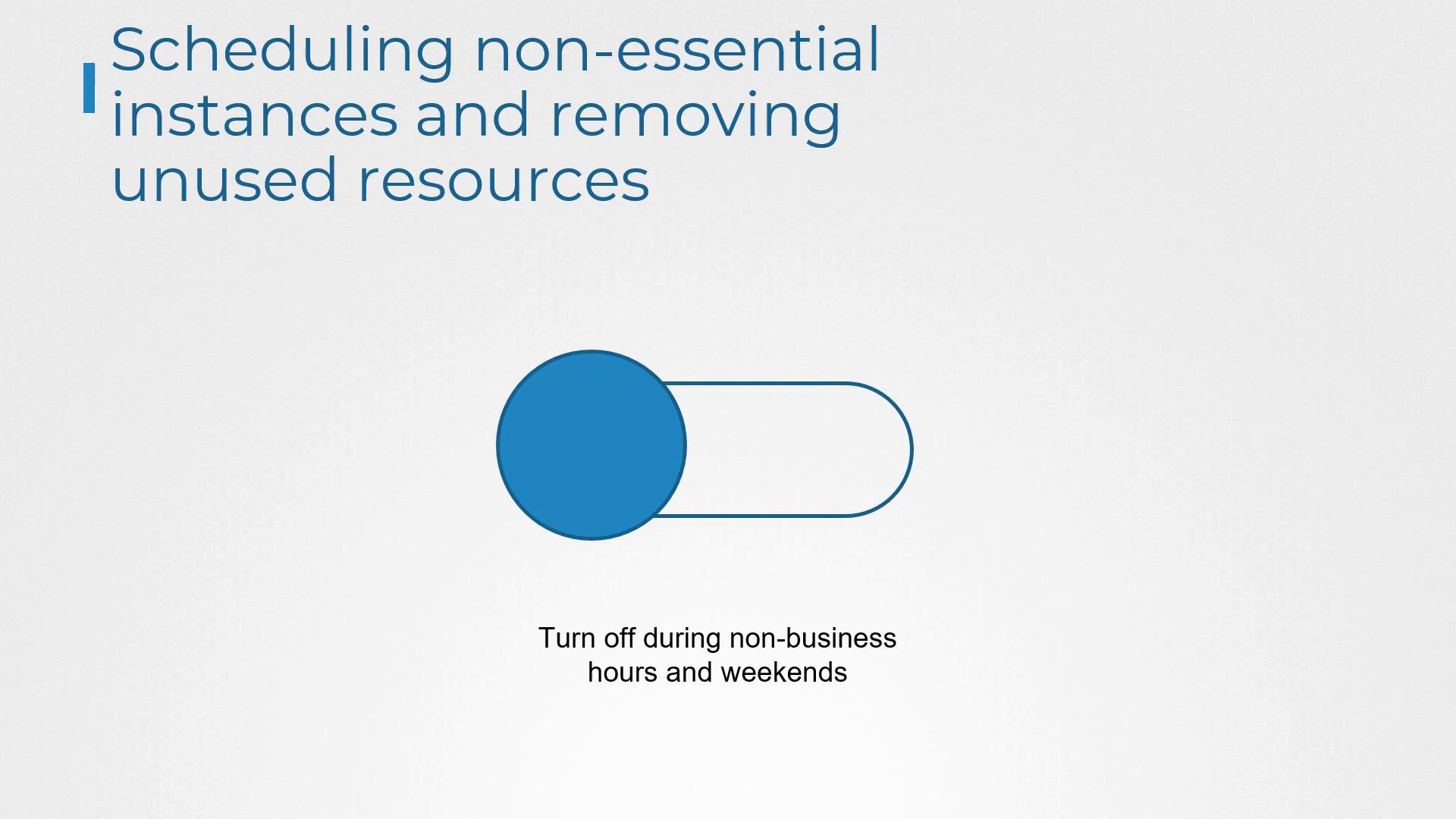 The image illustrates scheduling non-essential instances and removing unused resources, with a toggle switch suggesting turning off during non-business hours and weekends.