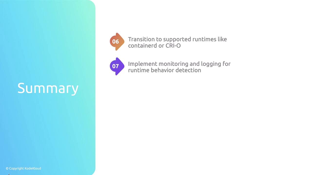 The image is a summary slide with two points: transitioning to supported runtimes like containerd or CRI-O, and implementing monitoring and logging for runtime behavior detection.