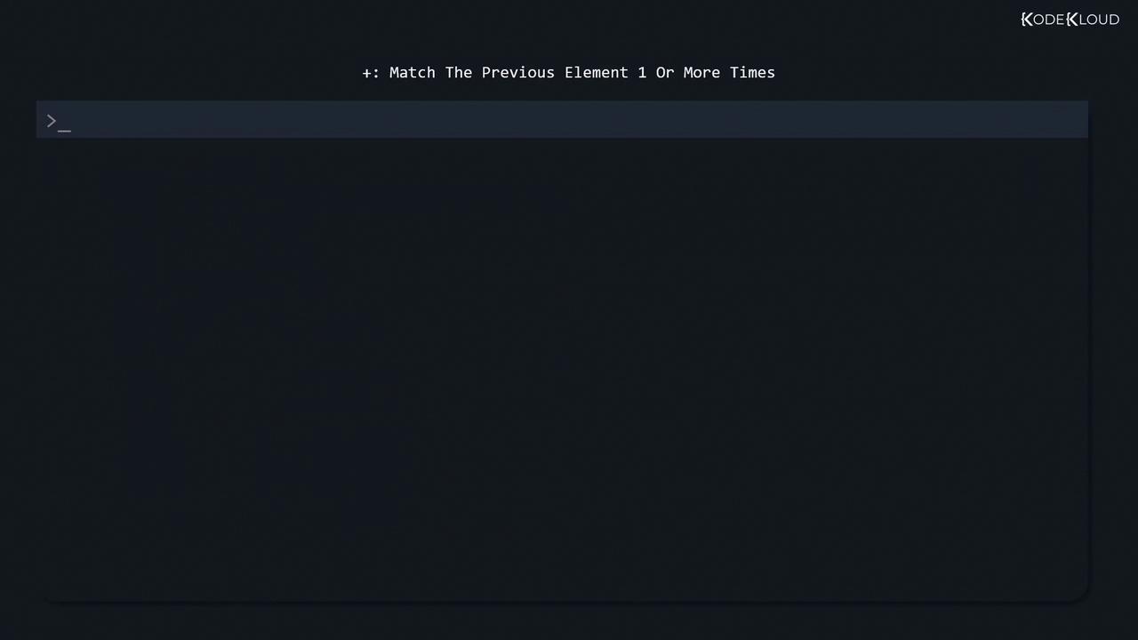 The image shows a dark-themed command-line interface with a prompt and a description of the "+" symbol, indicating it matches the previous element one or more times.