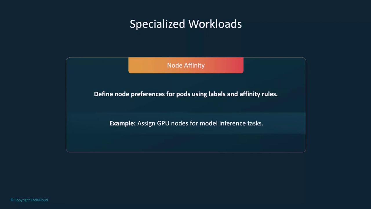 The image is a slide titled "Specialized Workloads" focusing on "Node Affinity," explaining how to define node preferences for pods using labels and affinity rules, with an example of assigning GPU nodes for model inference tasks.