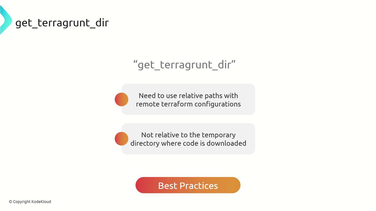 The image provides best practices for using `get_terragrunt_dir`, emphasizing the need for relative paths with remote Terraform configurations and clarifying that these paths are not relative to the temporary directory where code is downloaded.